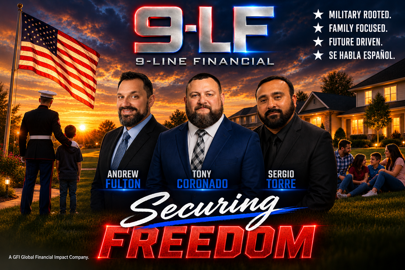 9-LF — 9-Line Financial, a GFI Global Financial Impact Company. Andrew Fulton, Tony Coronado, Sergio Torre. Military rooted. Family focused. Future driven. Se habla español. Securing Freedom.